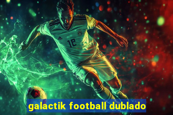 galactik football dublado